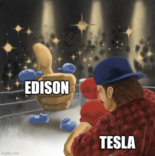 Edison vs Tesla | EDISON; TESLA | image tagged in mrballen vs the like button,history | made w/ Imgflip meme maker