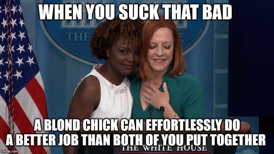 WHEN YOU SUCK THAT BAD; A BLOND CHICK CAN EFFORTLESSLY DO A BETTER JOB THAN BOTH OF YOU PUT TOGETHER | made w/ Imgflip meme maker