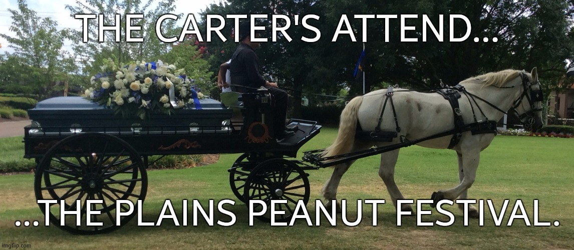 THE CARTER'S ATTEND... ...THE PLAINS PEANUT FESTIVAL. | made w/ Imgflip meme maker