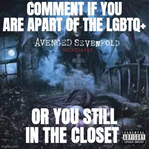 The image has nothing to do with the  thing | COMMENT IF YOU ARE APART OF THE LGBTQ+; OR YOU STILL IN THE CLOSET | made w/ Imgflip meme maker