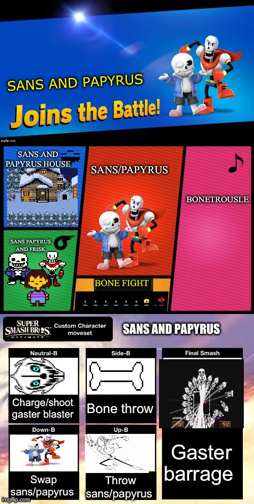 Sans and papyrus | SANS AND PAPYRUS; SANS AND PAPYRUS HOUSE; SANS/PAPYRUS; BONETROUSLE; SANS PAPYRUS AND FRISK; BONE FIGHT; SANS AND PAPYRUS; Bone throw; Charge/shoot gaster blaster; Gaster barrage; Swap sans/papyrus; Throw sans/papyrus | image tagged in smash ultimate new fighter template | made w/ Imgflip meme maker