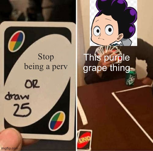 Every upvoted I get I slap mineta | Stop being a perv; This purple grape thing | image tagged in memes,uno draw 25 cards | made w/ Imgflip meme maker
