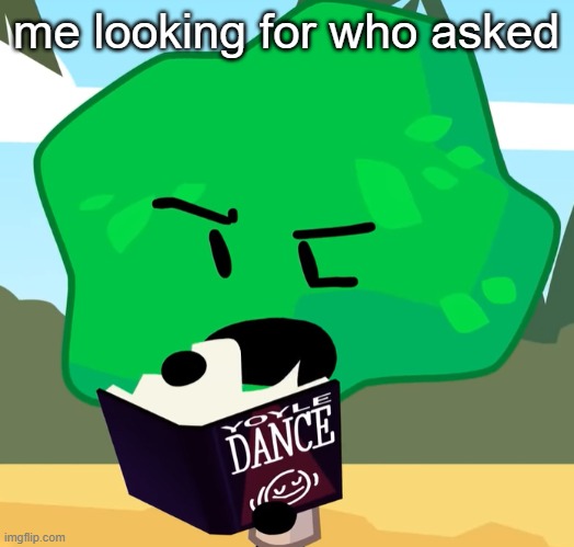 . | me looking for who asked | made w/ Imgflip meme maker