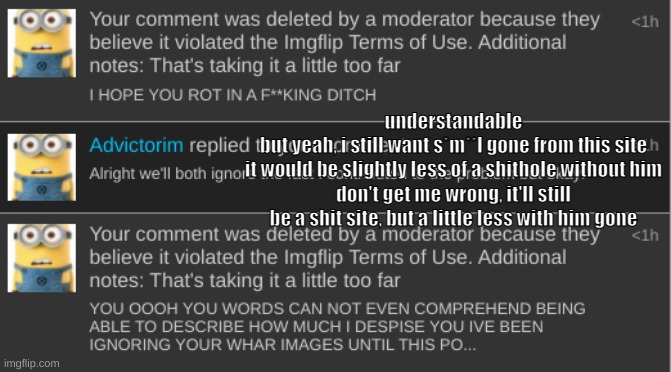 understandable
but yeah, i still want s*m**l gone from this site
it would be slightly less of a shithole without him
don't get me wrong, it'll still be a shit site, but a little less with him gone | made w/ Imgflip meme maker