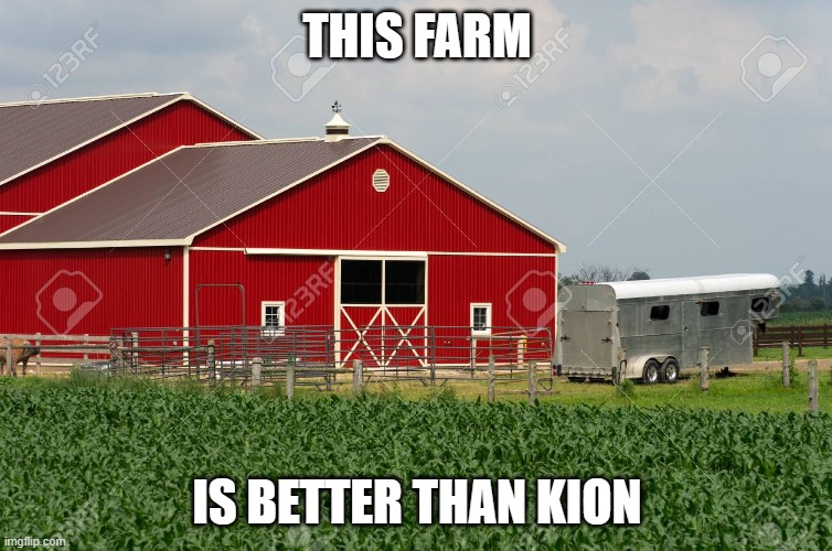Farm | THIS FARM; IS BETTER THAN KION | image tagged in farm | made w/ Imgflip meme maker
