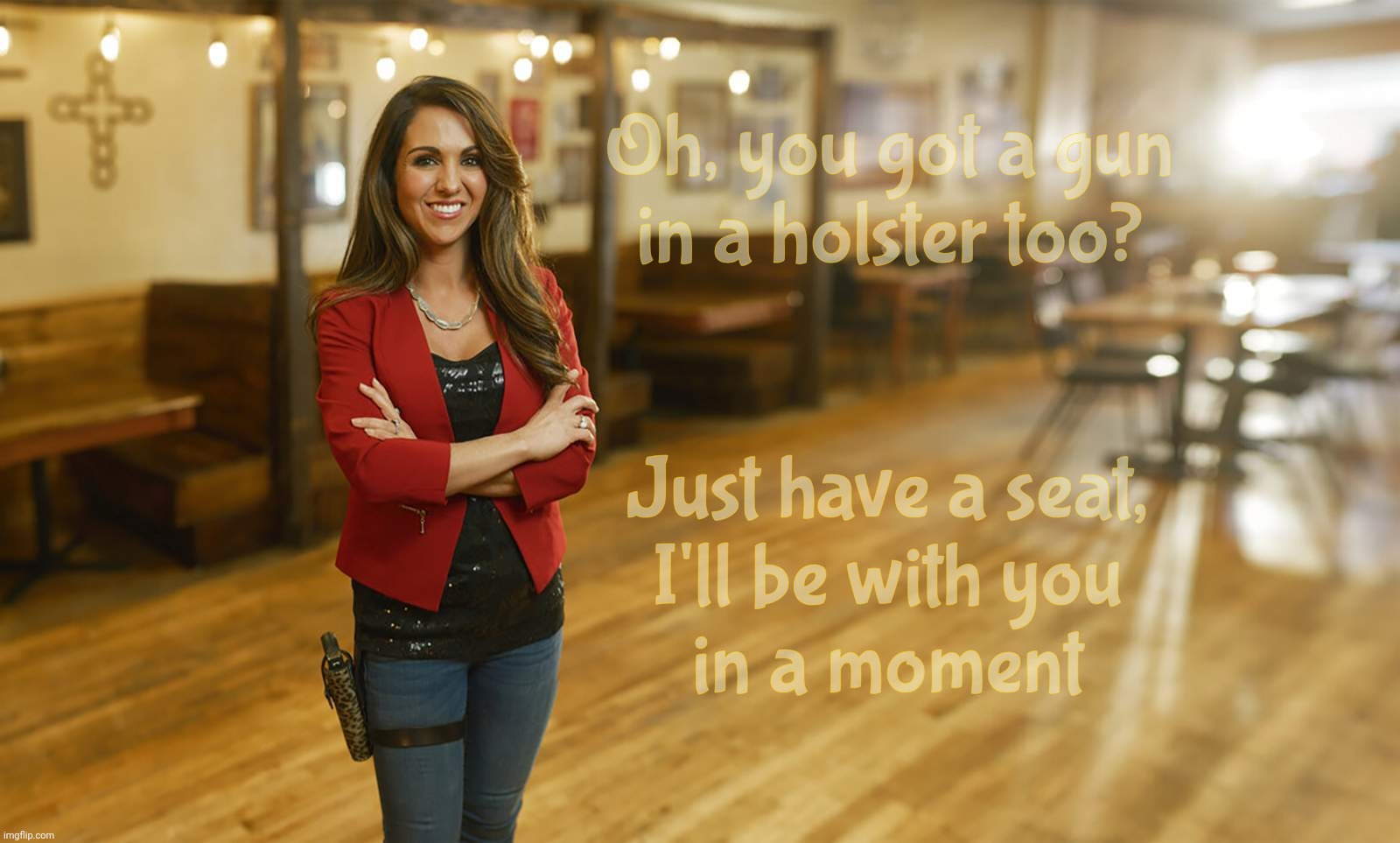 Laura Boebert | Oh, you got a gun
in a holster too? Just have a seat,
I'll be with you
in a moment | image tagged in laura boebert | made w/ Imgflip meme maker