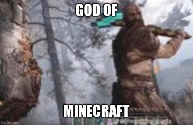 God of Minecraft | GOD OF; MINECRAFT | image tagged in funny | made w/ Imgflip meme maker