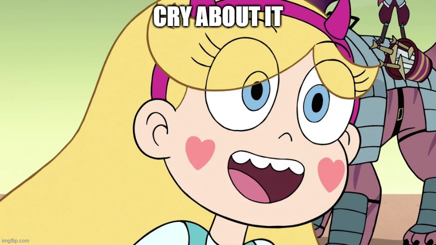 Star Butterfly | CRY ABOUT IT | image tagged in star butterfly | made w/ Imgflip meme maker