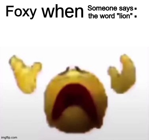 User When Offended: | Someone says the word "lion"; Foxy | image tagged in user when offended | made w/ Imgflip meme maker