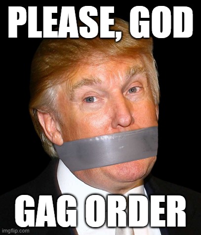 PLEASE, GOD; GAG ORDER | made w/ Imgflip meme maker