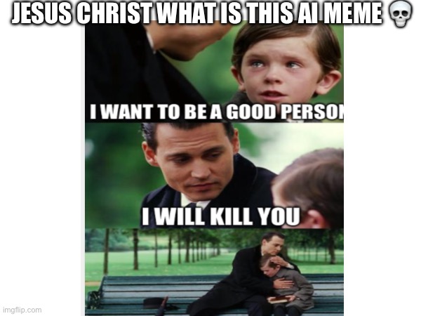Ai will replace us | JESUS CHRIST WHAT IS THIS AI MEME 💀 | image tagged in goofy ahh memes,ai memes,memes,funny memes,dank memes | made w/ Imgflip meme maker