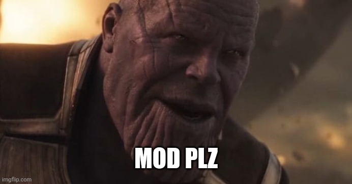 E | MOD PLZ | image tagged in thanos all that for a drop of blood | made w/ Imgflip meme maker