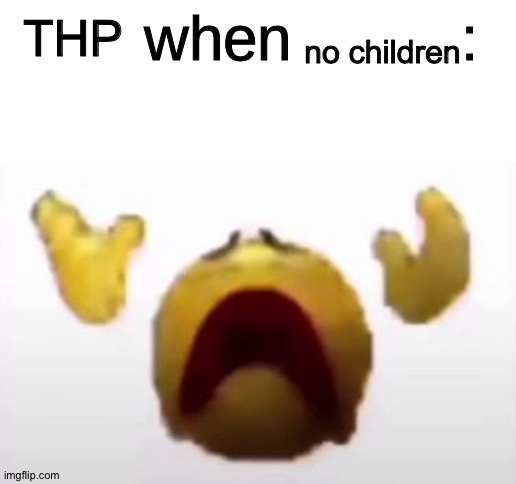 User When Offended: | no children; THP | image tagged in user when offended | made w/ Imgflip meme maker