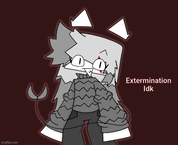 Proof in the comments | Extermination Idk | image tagged in idk stuff s o u p carck,kleki drawings | made w/ Imgflip meme maker