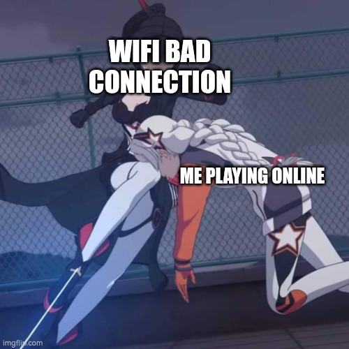 Honkai Impact | WIFI BAD CONNECTION; ME PLAYING ONLINE | image tagged in honkai impact | made w/ Imgflip meme maker