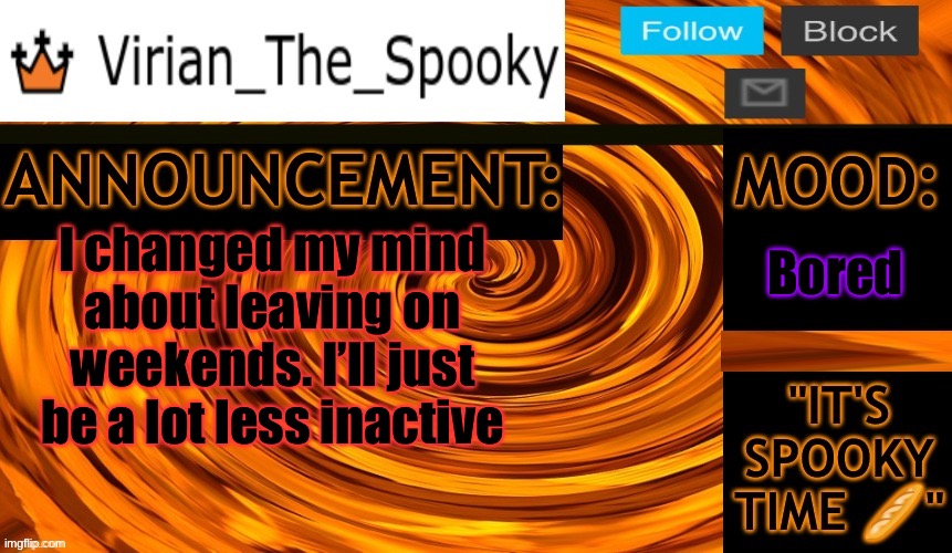 Virian ann temp | Bored; I changed my mind about leaving on weekends. I’ll just be a lot less inactive | image tagged in virian ann temp | made w/ Imgflip meme maker