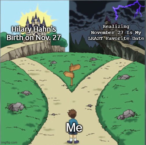 No Tittle, But Hilary Hahn Is a Even Greater Musician. the Only Problem Is... | Realizing November 27 Is My LEAST Favorite Date; Hilary Hahn's Birth on Nov. 27; Me | image tagged in yu-gi-oh dramatic crossroads,hilary hahn,classical music,violin | made w/ Imgflip meme maker