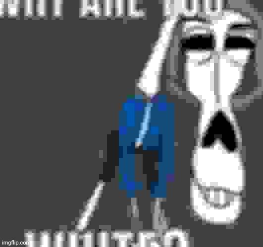 Why are you white | made w/ Imgflip meme maker