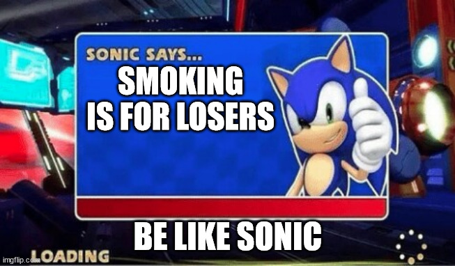 Some advice from Sonic | SMOKING IS FOR LOSERS; BE LIKE SONIC | image tagged in sonic says | made w/ Imgflip meme maker