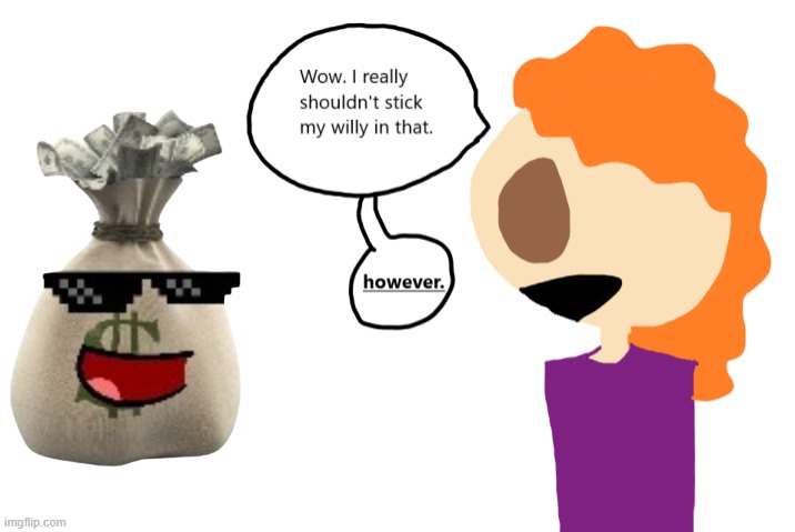 I really shouldn't stick my willy in that. HOWEVER. (Gilbert) | image tagged in i really shouldn't stick my willy in that however gilbert | made w/ Imgflip meme maker
