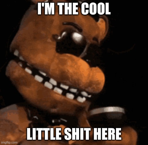 im the little shit | I'M THE COOL; LITTLE SHIT HERE | made w/ Imgflip meme maker
