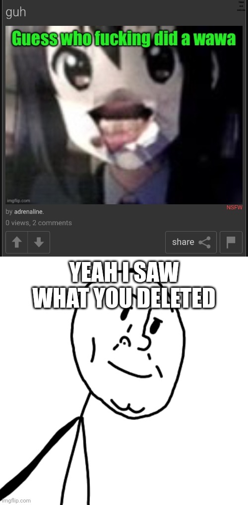 I know your penis size; YEAH I SAW WHAT YOU DELETED | made w/ Imgflip meme maker