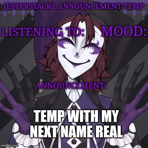 My announcement temp | TEMP WITH MY NEXT NAME REAL | image tagged in my announcement temp | made w/ Imgflip meme maker