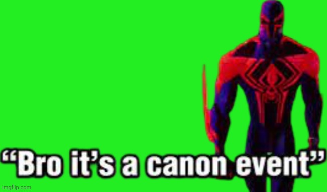 Bro it’s a canon event | image tagged in bro it s a canon event | made w/ Imgflip meme maker