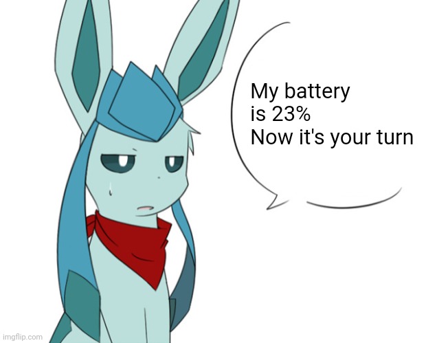 Frost Talking / Frost Speechbubble | My battery is 23%
Now it's your turn | image tagged in frost talking / frost speechbubble | made w/ Imgflip meme maker