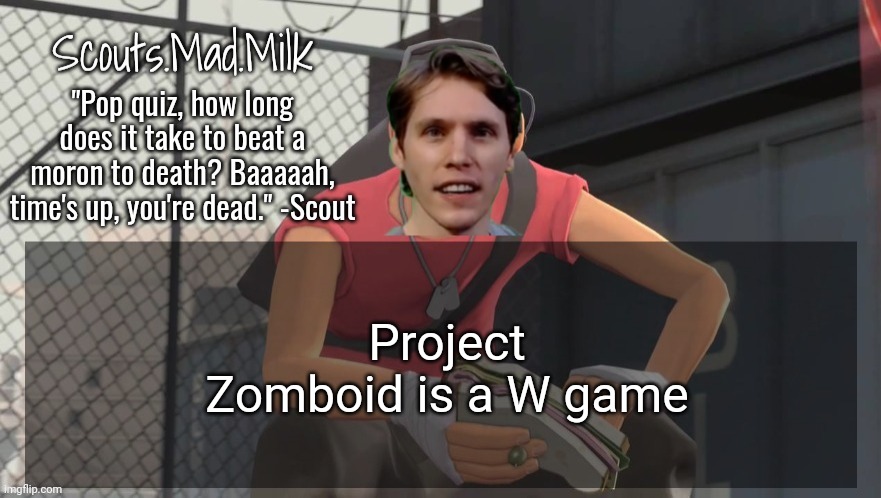 Milk but he's from Boston (thanks Rotisserie) | Project Zomboid is a W game | image tagged in milk but he's from boston thanks rotisserie | made w/ Imgflip meme maker