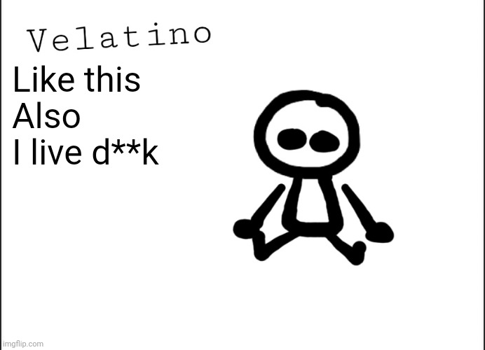 Velatino Template | Like this
Also I live d**k | image tagged in velatino template | made w/ Imgflip meme maker