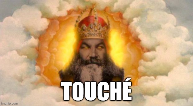 monty python god | TOUCHÉ | image tagged in monty python god | made w/ Imgflip meme maker