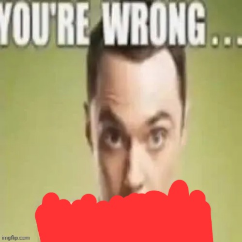 youre wrong sulfuric acid | image tagged in youre wrong sulfuric acid | made w/ Imgflip meme maker