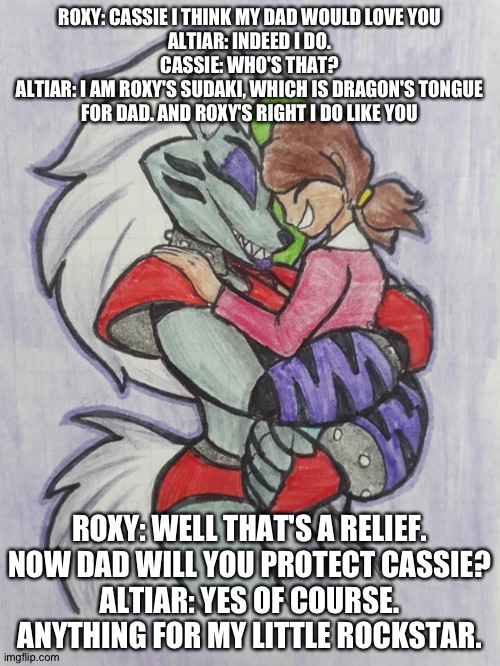 Cassie unexpectedly meets roxy's dad | ROXY: CASSIE I THINK MY DAD WOULD LOVE YOU
ALTIAR: INDEED I DO.
CASSIE: WHO'S THAT?
ALTIAR: I AM ROXY'S SUDAKI, WHICH IS DRAGON'S TONGUE FOR DAD. AND ROXY'S RIGHT I DO LIKE YOU; ROXY: WELL THAT'S A RELIEF. NOW DAD WILL YOU PROTECT CASSIE?
ALTIAR: YES OF COURSE. ANYTHING FOR MY LITTLE ROCKSTAR. | image tagged in fnaf security breach ruin | made w/ Imgflip meme maker