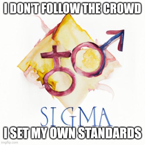 AI made this, is this good? | I DON'T FOLLOW THE CROWD; I SET MY OWN STANDARDS | image tagged in ai meme,sigma,sigma male,quote | made w/ Imgflip meme maker