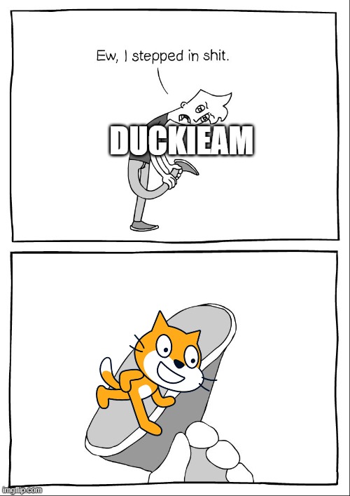 Ew, i stepped in shit | DUCKIEAM | image tagged in ew i stepped in shit | made w/ Imgflip meme maker