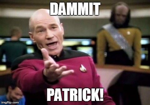 Picard Wtf | DAMMIT PATRICK! | image tagged in memes,picard wtf | made w/ Imgflip meme maker