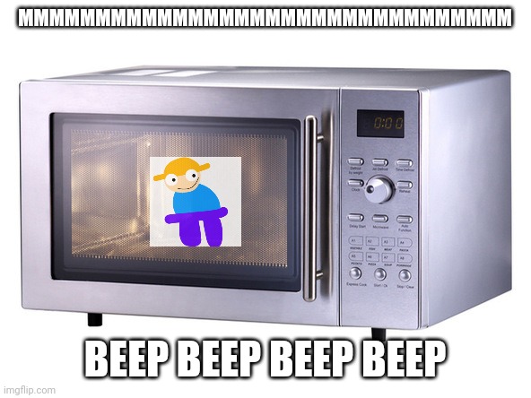 Microwave | MMMMMMMMMMMMMMMMMMMMMMMMMMMMMMMM; BEEP BEEP BEEP BEEP | image tagged in microwave | made w/ Imgflip meme maker