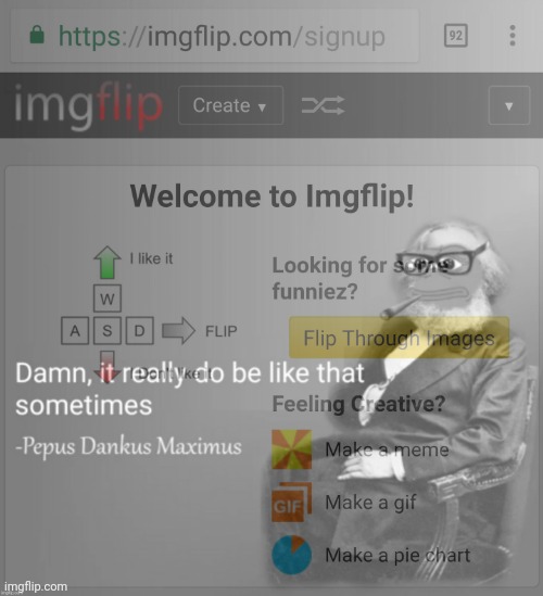 Welcome to imgflip damn it really do be like that sometimes | image tagged in welcome to imgflip damn it really do be like that sometimes | made w/ Imgflip meme maker