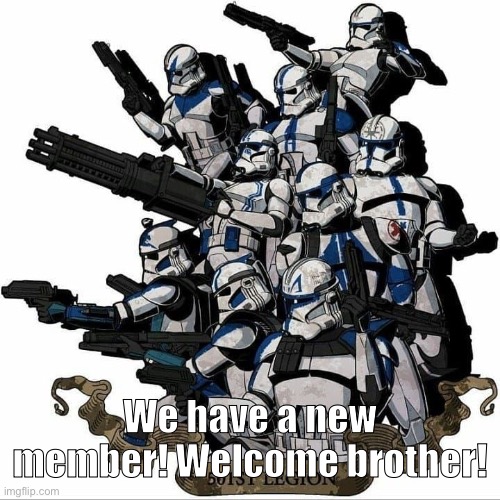 501st template | We have a new member! Welcome brother! | image tagged in 501st template | made w/ Imgflip meme maker