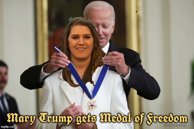 Mary Trump gets Medal of Freedom | Mary Trump gets Medal of Freedom; Moteasko | image tagged in mary trump,president joe biden,medal of freedom,white house,patriot,maga | made w/ Imgflip meme maker