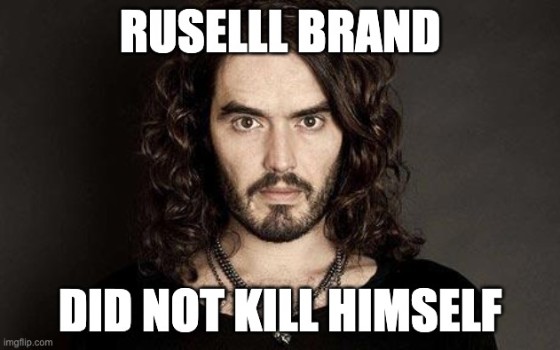 Russell Brand | RUSELLL BRAND; DID NOT KILL HIMSELF | image tagged in russell brand | made w/ Imgflip meme maker