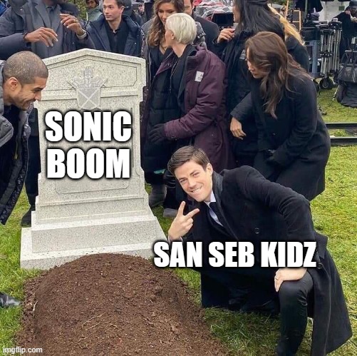 Guy posing in front of grave | SONIC
BOOM; SAN SEB KIDZ | image tagged in guy posing in front of grave | made w/ Imgflip meme maker