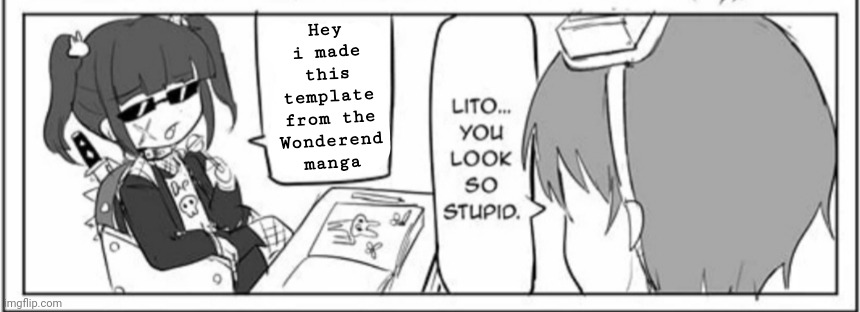 https://imgflip.com/memetemplate/484109183/Lito-tries-to-be-cool | Hey i made this template from the Wonderend manga | image tagged in lito tries to be cool | made w/ Imgflip meme maker