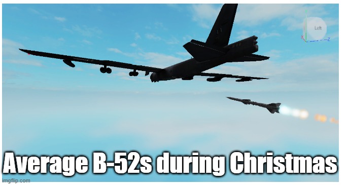 Average B-52s during Christmas | made w/ Imgflip meme maker