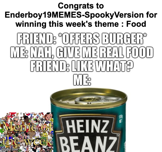 Congrats to Enderboy19MEMES-SpookyVersion for winning this week's theme : Food | made w/ Imgflip meme maker