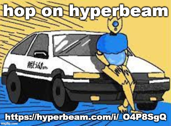 initial d-fect | hop on hyperbeam; https://hyperbeam.com/i/_O4P8SgQ | image tagged in initial d-fect | made w/ Imgflip meme maker