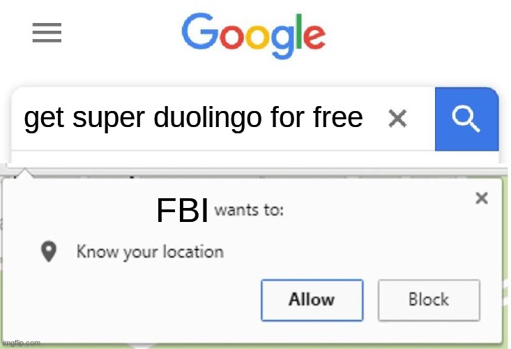 Wants to know your location | get super duolingo for free; FBI | image tagged in wants to know your location,duolingo,fbi | made w/ Imgflip meme maker