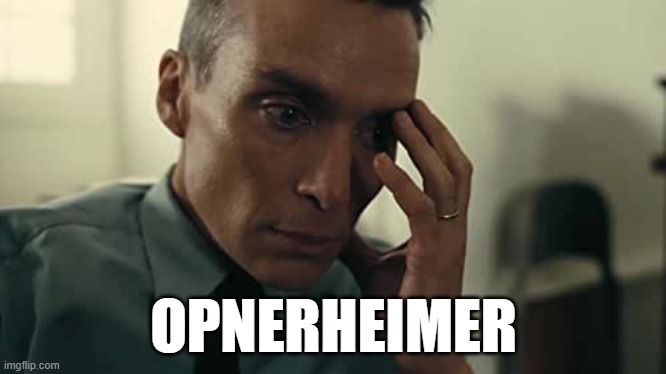 Oppenheimer | OPNERHEIMER | image tagged in oppenheimer | made w/ Imgflip meme maker