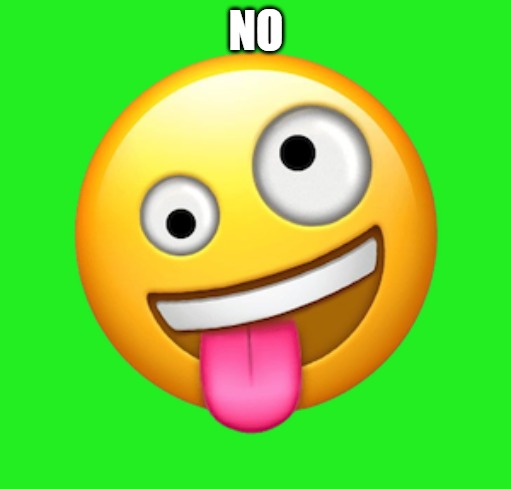 NO | image tagged in whacky | made w/ Imgflip meme maker